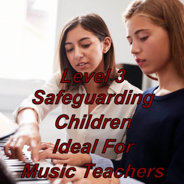 Level 3 safeguarding children training, e-learning suitable for music teachers