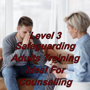 Safeguarding adults training, level 3 certification, suitable for counselling