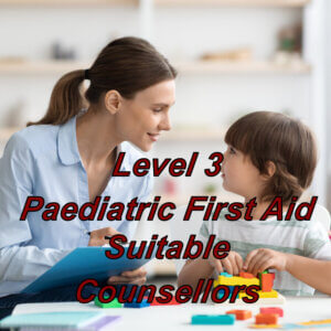 Paediatric first aid, level 3 certificate, online training, suitable for counsellors, therapists.